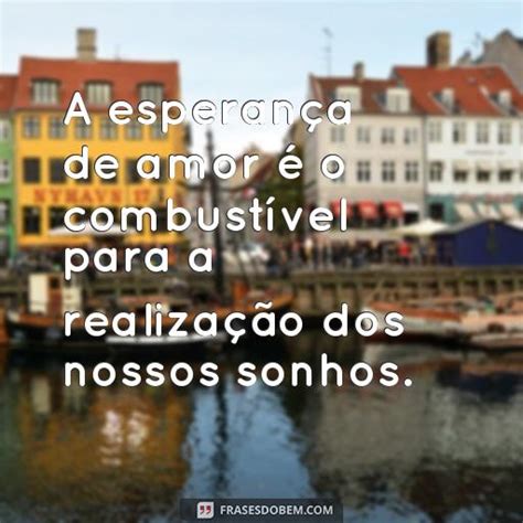 Frases de Amor e Esperança para Te Inspirar e Te Ajudar a Enfrentar os