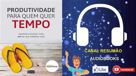 PRODUTIVIDADE PARA QUEM QUER TEMPO RESUMO DO LIVRO EM AUDIOBOOK