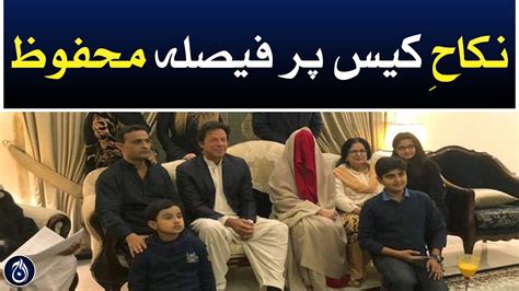 Imran Khan And Bushra Bibi Nikkah Case Latest Update Decision