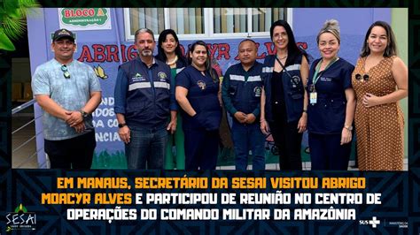 Em Manaus Secret Rio Da Sesai Visitou Abrigo Moacyr Alves E Participou