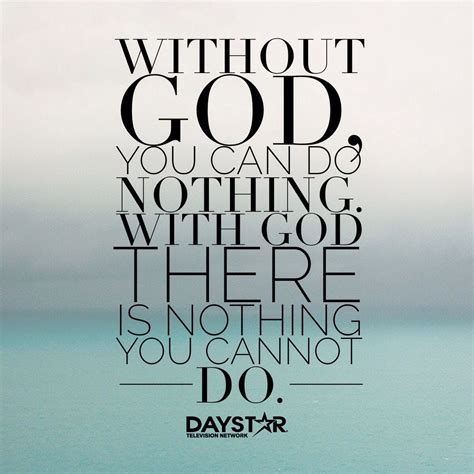 Without God You Can Do Nothing With God There Is Nothing You Cannot