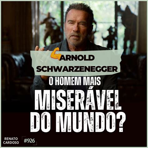 Podcast Renato Cardoso 926 ARNOLD SCHWARZENEGGER O HOMEM MAIS