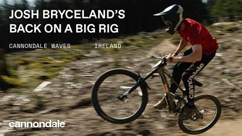 Josh Brycelands Back On A Big Rig Cannondale Waves Irish Edition