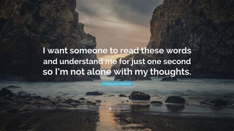 Christy Ann Martine Quote I Want Someone To Read These Words And