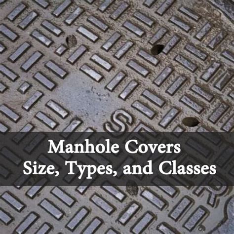 Manhole Cover Size Types And Classes