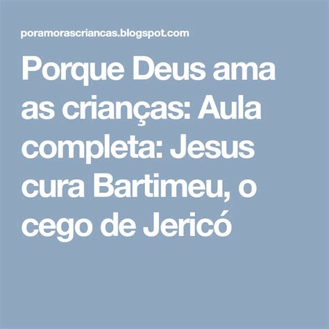 Porque Deus Ama As Crian As Aula Completa Jesus Cura Bartimeu O Cego