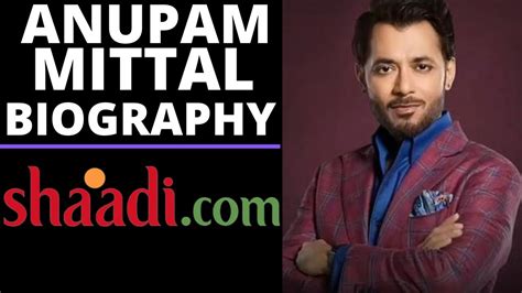 Anupam Mittal Biography Founder Of Shaadi YouTube