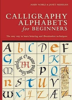 Calligraphy Alphabets for Beginners by Mary Noble | Goodreads