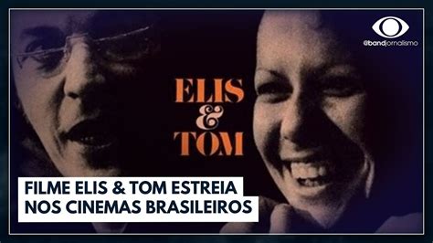 Filme Elis Tom Estreia Nos Cinemas Brasileiros Jornal Da Band Youtube