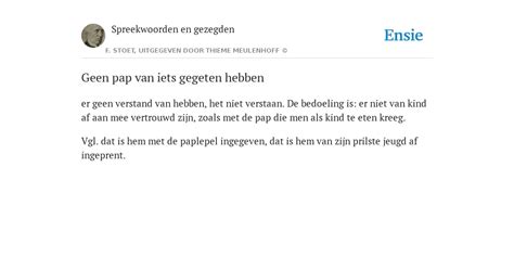 Geen Pap Van Iets Gegeten Hebben De Betekenis Volgens Spreekwoorden En Gezegden