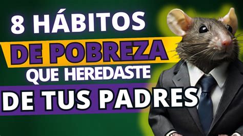 H Bitos De Pobreza Que Heredaste De Tus Padres Y Te Mantienen En La