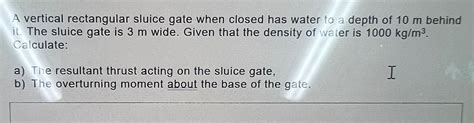 Solved A Vertical Rectangular Sluice Gate When Closed Has Chegg