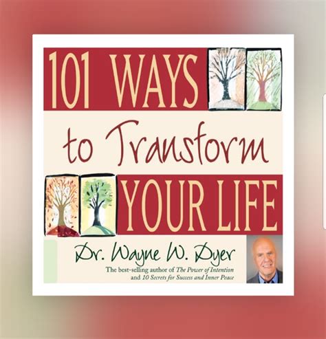 101 Ways To Transform Your Life By Dr Wayne Dyer