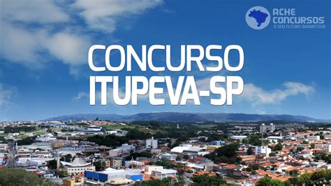 Concurso Itupeva Sp Prefeitura Divulga Novos Editais