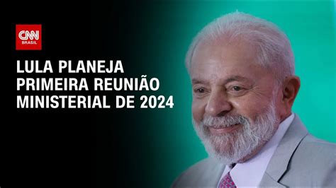 Lula planeja primeira reunião ministerial de 2024 BASTIDORES CNN