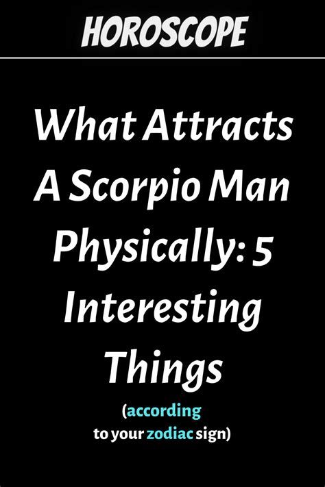 What Attracts A Scorpio Man Physically 5 Interesting Things Zodiac Signs