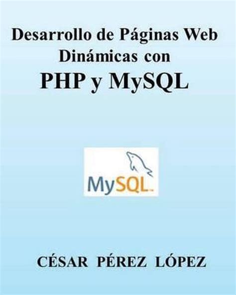 Desarrollo De Paginas Web Dinamicas Con Php Y Mysql