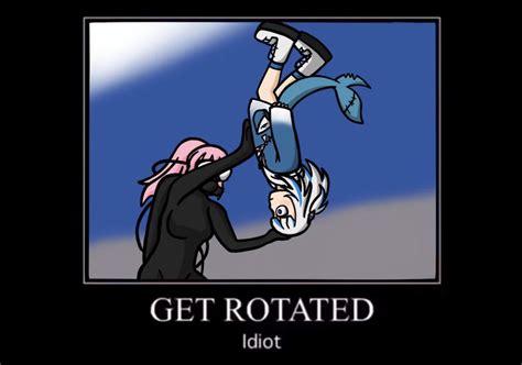 Get Rotated Idiot Get Rotated Idiot Know Your Meme