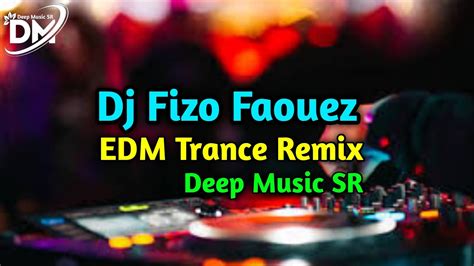 Dj Fizo Faouez EDM Trance Remix Song Deep Music SR YouTube