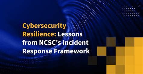 Cybersecurity Resilience Lessons From NCSC S Incident Response Framework