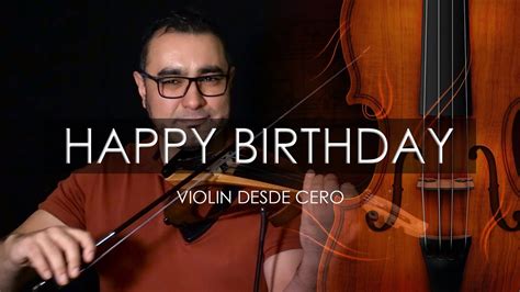 Aprende A Tocar Happy Birthday En Viol N I Viol N Desde Cero Youtube