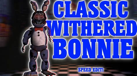 Fnaf Speed Edit Classic Withered Bonnie Youtube