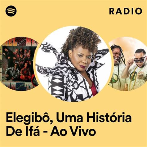 Elegibô Uma História De Ifá Ao Vivo Radio playlist by Spotify