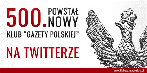 Kluby Gazety Polskiej NA TWITTERZE Powstał 500 Klub Gazety Polskiej