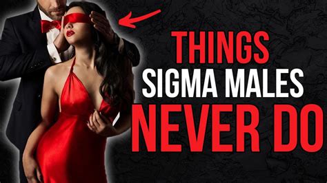 5 Things Sigma Males Never Do With Women Youtube