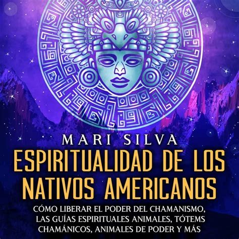 Espiritualidad de los nativos americanos Cómo liberar el poder del