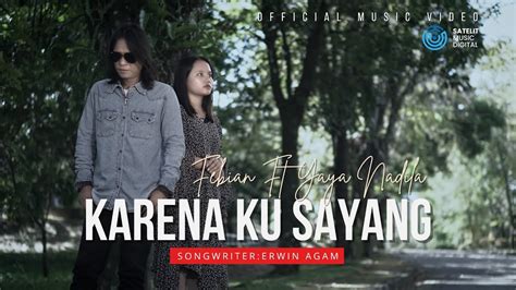 Febian Ft Yaya Nadila Karena Ku Sayang Official Music Video Youtube