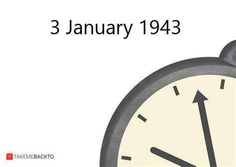 January 03 1943 What Happened That Day Takemebackto