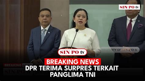 BREAKING NEWS DPR Terima Surpres Terkait Panglima TNI YouTube