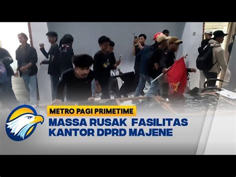 Demo Mahasiswa Ricuh Kantor Dprd Majene Dirusak Metro Pagi