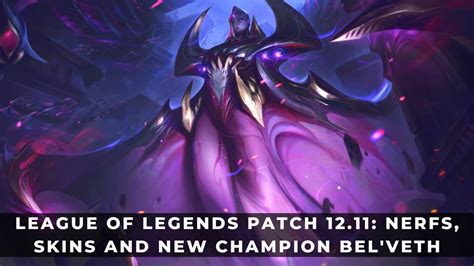 League Of Legends Patch 12 11 Nerfs Buffs And New Champion Bel Veth