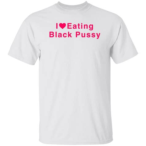 I Love Eating Black Pussy Shirt