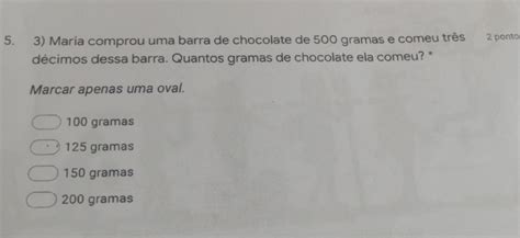 Solved 5 3 Maria Comprou Uma Barra De Chocolate De 500 Gramas E