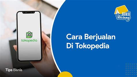 Cara Jualan Di Tokopedia Supaya Cepat Laku Panduan Sukses