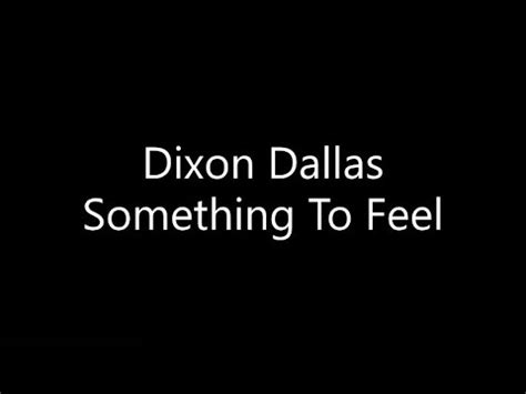 Dixon Dallas Something To Feel Lyrics Youtube