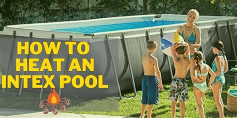 How To Heat An Intex Pool 7 Ways To Do It