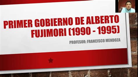 Primer Gobierno De Alberto Fujimori Youtube