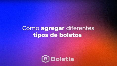 C Mo Agregar Diferentes Tipos De Boletos Digitales Para Tu Evento