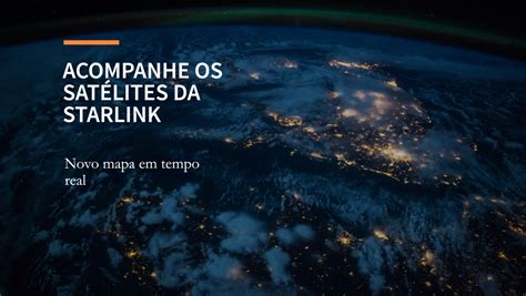 Novo Mapa Mostra Satélites Da Starlink Em Tempo Real