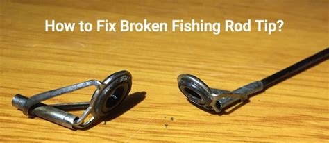 How to Fix a Broken Fishing Rod Tip - Lure Me Fish