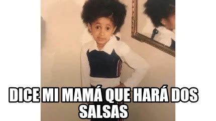 Meme Creator Funny Dice Mi Mam Que Har Dos Salsas Meme Generator At