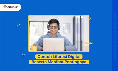 17 Contoh Literasi Digital Dan Manfaat Pentingnya Deepublish