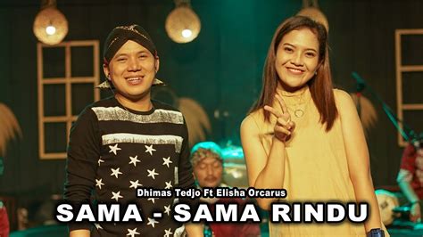 Sama Sama Rindu Dhimas Tedjo Feat Elisha Orcarus Youtube