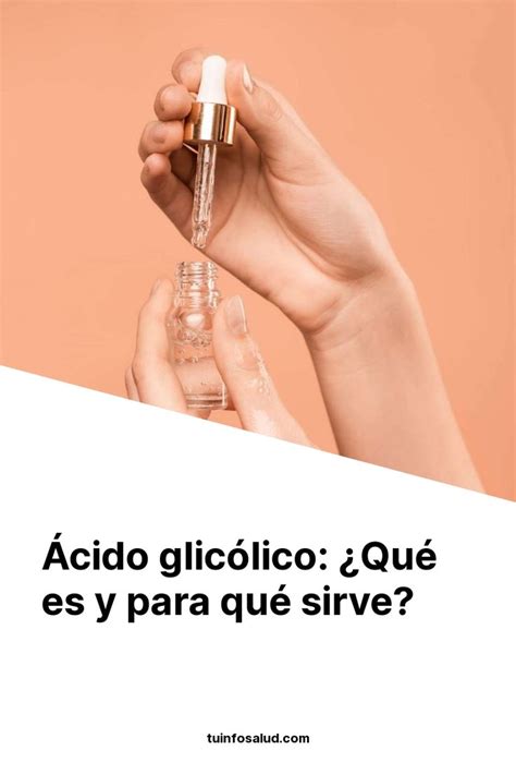 Ácido Glicólico ¿qué Es Y Para Qué Sirve Tuinfosalud Acido Glicolico Acida Exfoliación