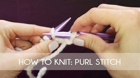 Knitting Tutorial For Beginners How To Knit The Purl Stitch Purl