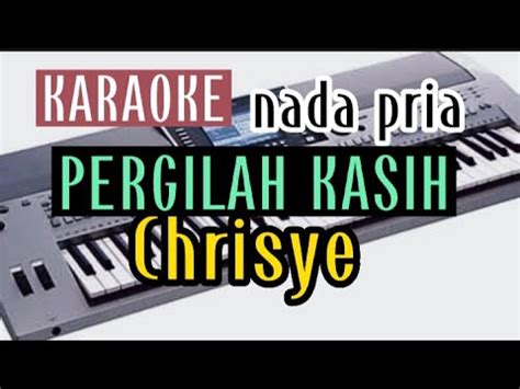 Pergilah Kasih Karaoke Nada Pria Chrisye Cipt Tito Soemarsono